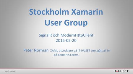 Stockholm Xamarin User Group SignalR och ModernHttpClient
