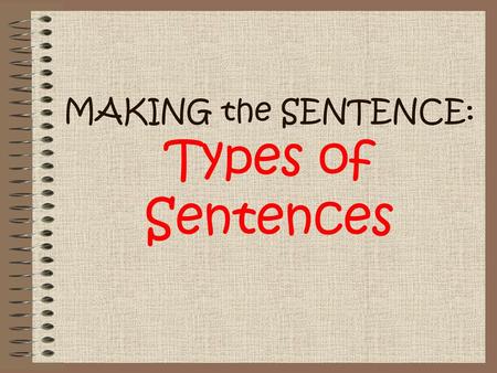 MAKING the SENTENCE: Types of Sentences