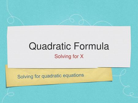 Quadratic Formula Solving for X Solving for quadratic equations.