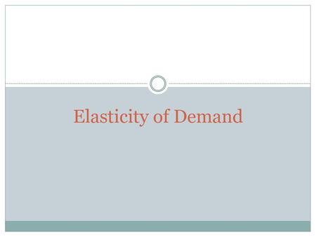 Elasticity of Demand.