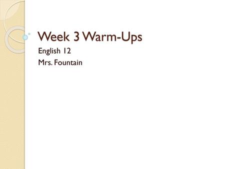 Week 3 Warm-Ups English 12 Mrs. Fountain.
