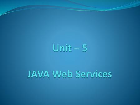 Unit – 5 JAVA Web Services