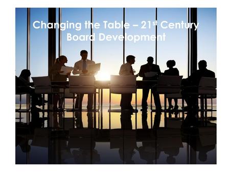 Changing the Table – 21st Century Board Development