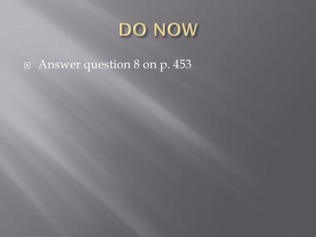 DO NOW Answer question 8 on p. 453.