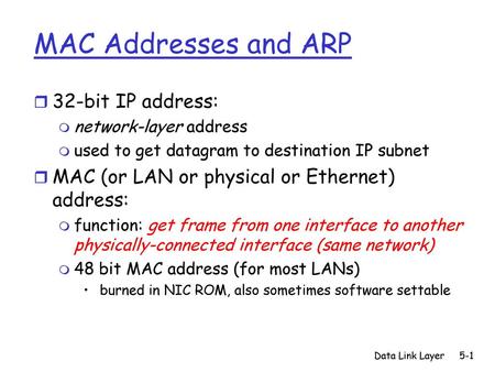 MAC Addresses and ARP 32-bit IP address: