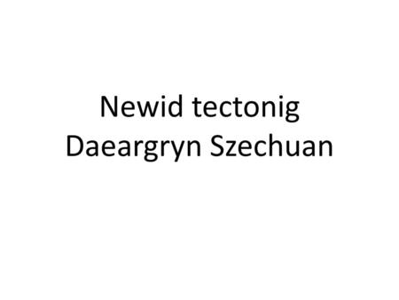 Newid tectonig Daeargryn Szechuan