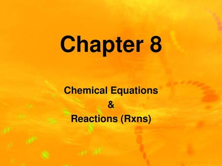 Chemical Equations & Reactions (Rxns)