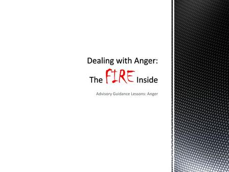 Dealing with Anger: The FIRE Inside