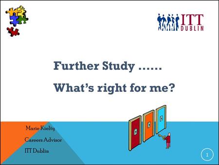 Further Study …… What’s right for me? Marie Kielty Careers Advisor