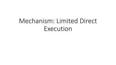 Mechanism: Limited Direct Execution