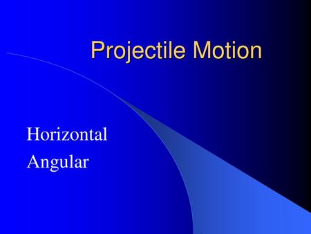 Projectile Motion Horizontal Angular.