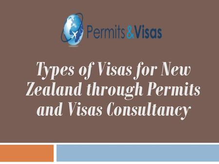 Types of Visas for New Zealand through Permits and Visas Consultancy