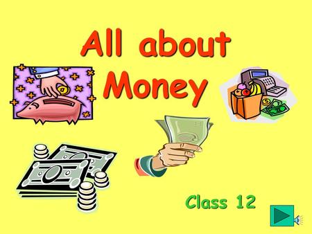 All about Money You can use this money resource for different ability levels by hiding the hard or easier slides. Class 12.