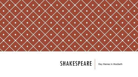 Shakespeare Key themes in Macbeth.