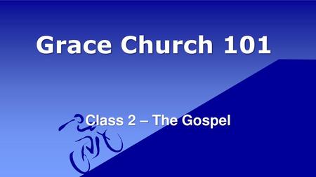Grace Church 101 Class 2 – The Gospel.