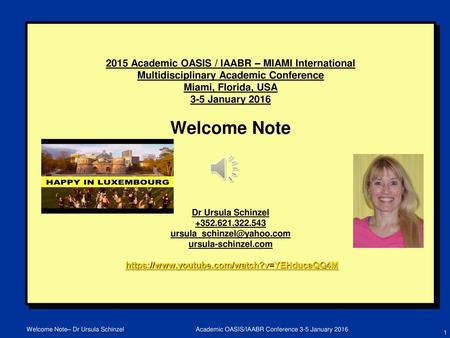 2015 Academic OASIS / IAABR – MIAMI International Multidisciplinary Academic Conference Miami, Florida, USA 3-5 January 2016 Welcome Note Dr Ursula.