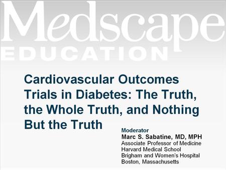 Cardiovascular Outcomes Trials in Diabetes: The Truth, the Whole Truth, and Nothing But the Truth.