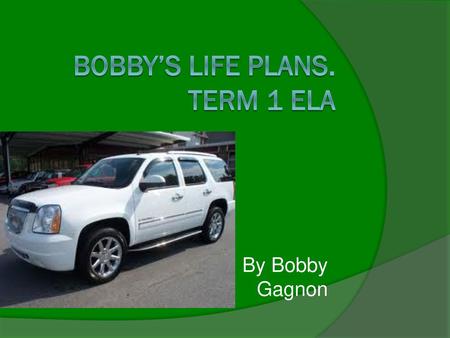 Bobby’s Life Plans. Term 1 ELA