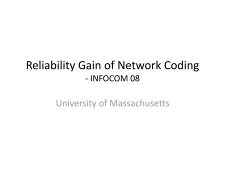 Reliability Gain of Network Coding - INFOCOM 08