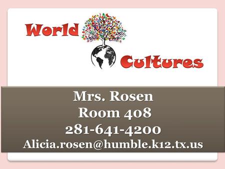 World Cultures Mrs. Rosen Room