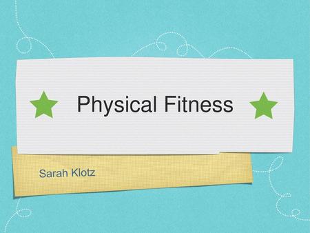 Physical Fitness Sarah Klotz.