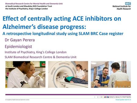 Effect of centrally acting ACE inhibitors on Alzheimer’s disease progress: A retrospective longitudinal study using SLAM BRC Case register Dr Gayan Perera.