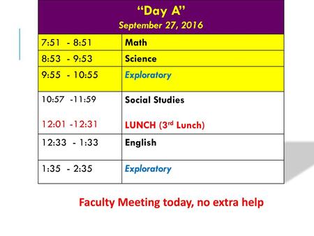 “Day A” September 27, 2016 Faculty Meeting today, no extra help