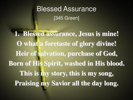 Blessed Assurance 1. Blessed assurance, Jesus is mine!
