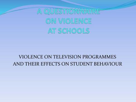 A QUESTIONNAIRE ON VIOLENCE AT SCHOOLS