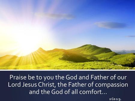 and the God of all comfort…