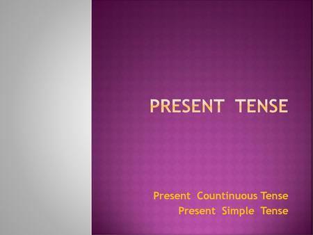Present Countinuous Tense Present Simple Tense