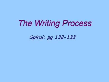 The Writing Process Spiral: pg 132-133.