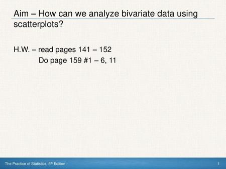 Aim – How can we analyze bivariate data using scatterplots?