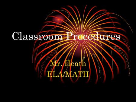 Classroom Procedures Mr. Heath ELA/MATH.