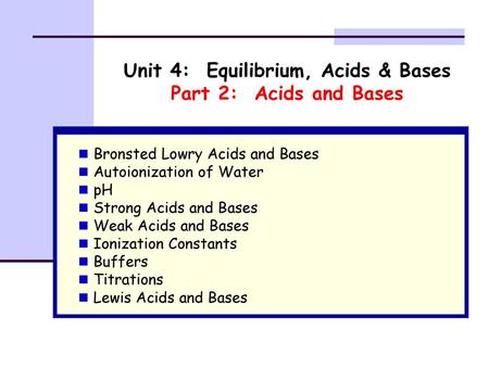 Unit 4: Equilibrium, Acids & Bases Part 2: Acids and Bases
