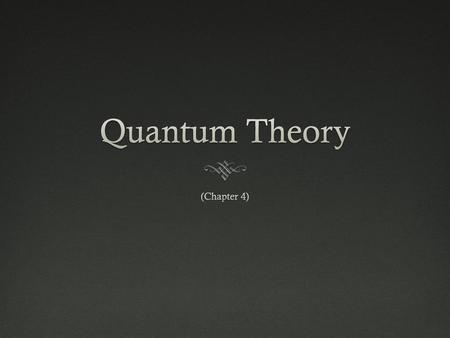 Quantum Theory (Chapter 4).