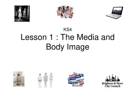 KS4 Lesson 1 : The Media and Body Image