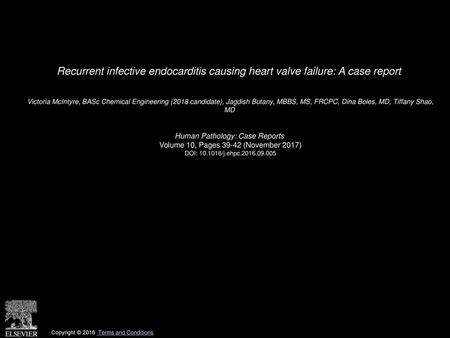 Recurrent infective endocarditis causing heart valve failure: A case report  Victoria McIntyre, BASc Chemical Engineering (2018 candidate), Jagdish Butany,