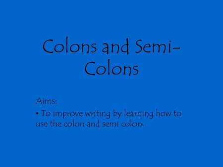 Colons and Semi-Colons