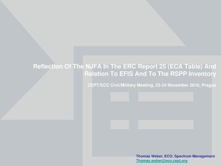 Reflection Of The NJFA In The ERC Report 25 (ECA Table) And Relation To EFIS And To The RSPP Inventory CEPT/ECC Civil/Military Meeting, 23-24 November.