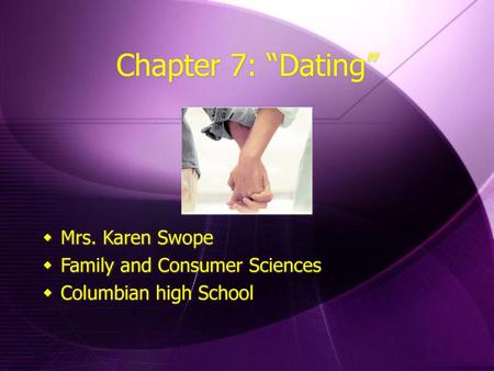 Chapter 7: “Dating” Mrs. Karen Swope Family and Consumer Sciences
