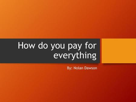 How do you pay for everything