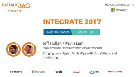 Jeff Hollan / Kevin Lam Program Manager / Principal Program Manager- Microsoft Bringing Logic Apps into DevOps with Visual Studio and monitoring.
