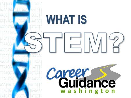 STEM? WHAT IS Put this slide on the screen and ask students: