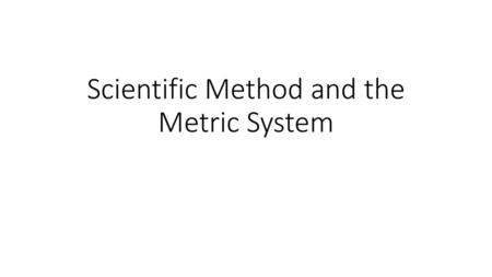 Scientific Method and the Metric System