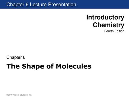 Chapter 6 The Shape of Molecules.