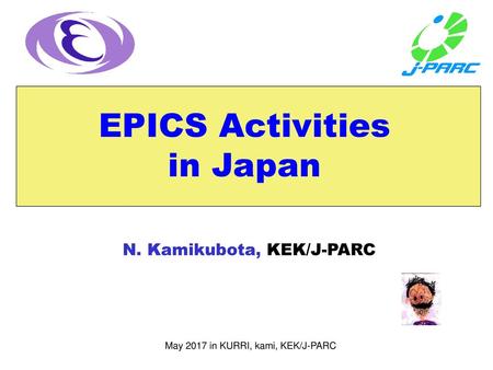 EPICS Activities in Japan N. Kamikubota, KEK/J-PARC