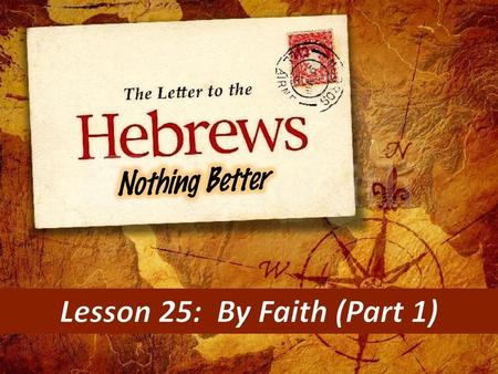 Lesson 25: By Faith (Part 1)