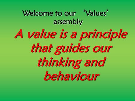 A value is a principle that guides our thinking and behaviour