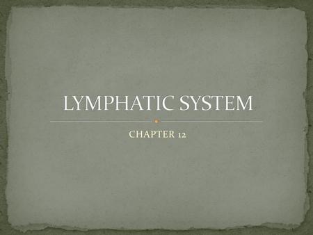 LYMPHATIC SYSTEM CHAPTER 12.